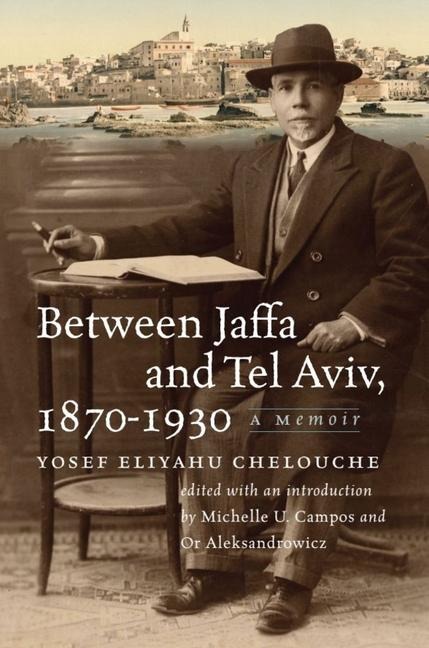 Between Jaffa and Tel Aviv, 1870-1930 - Yosef Eliyahu Chelouche