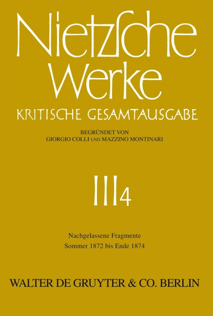 Nietzsche Werke, Band 4, Nachgelassene Fragmente Sommer 1872 - Ende 1874 - Friedrich Nietzsche