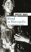 Cover-Bild zum Titel 'Mord in Metropolis' von 'Robert Baur'