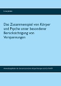 Cover-Bild zum Titel 'Das Zusammenspiel von Körper und Psyche unter besonderer Berücksichtigung von Verspannungen' von 'Lena Jahnke'
