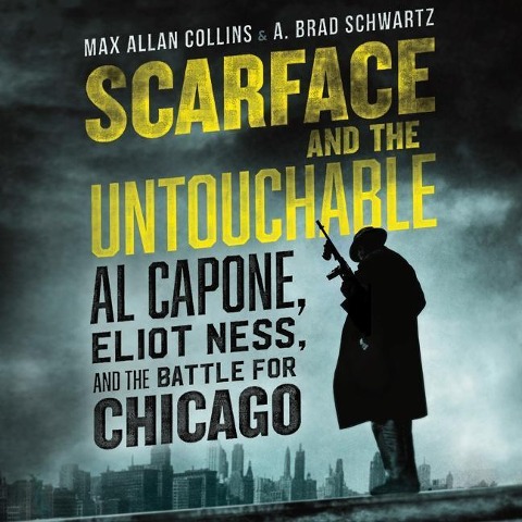 Scarface and the Untouchable: Al Capone, Eliot Ness, and the Battle for Chicago - 
