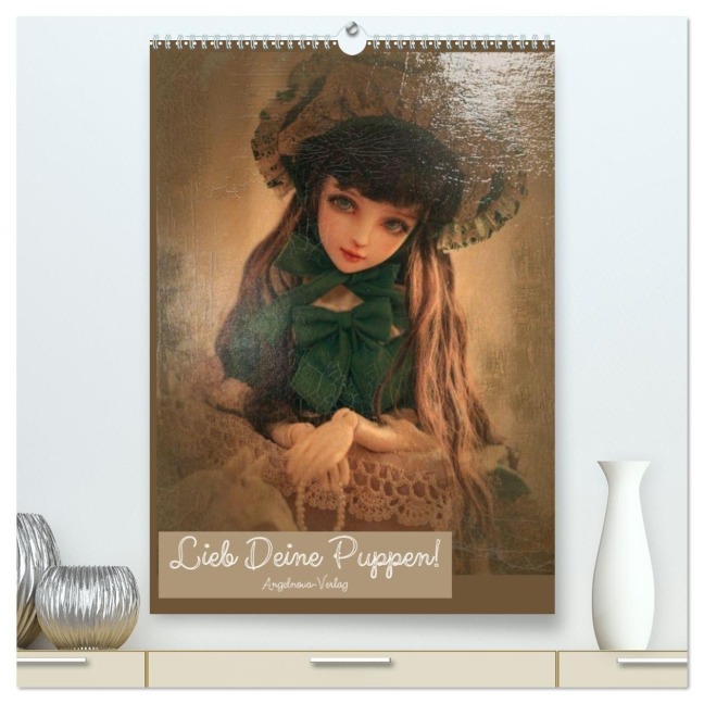 Lieb deine Puppen! (hochwertiger Premium Wandkalender 2027 DIN A2 hoch), Kunstdruck in Hochglanz - Angelnova-Verlag