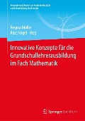 Cover-Bild zum Titel 'Innovative Konzepte für die Grundschullehrerausbildung im Fach Mathematik' von ''