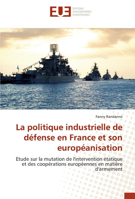 La politique industrielle de défense en France et son européanisation - Fanny Randanne