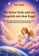 Cover-Bild zum Titel 'Die kleine Seele und das Gespräch mit dem Engel' von 'Katja Obieglo'