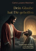 Cover-Bild zum Titel 'Dein Glaube hat Dir geholfen' von 'Carlo Luciano Weichert'