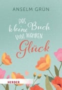 Cover-Bild zum Titel 'Das kleine Buch vom wahren Glück' von 'Anselm Grün OSB'