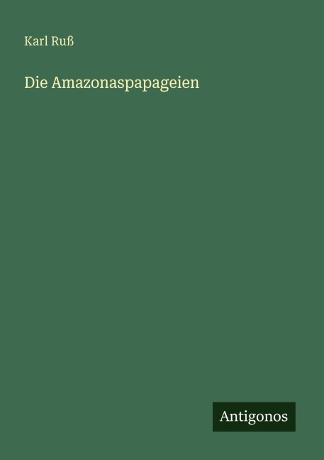 Die Amazonaspapageien - Karl Ruß