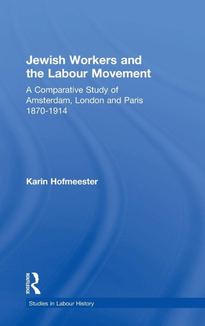 Jewish Workers and the Labour Movement - Karin Hofmeester