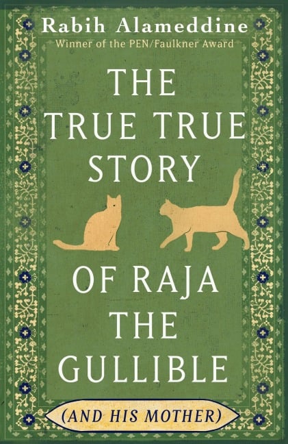 The True True Story of Raja the Gullible (and His Mother) - Rabih Alameddine