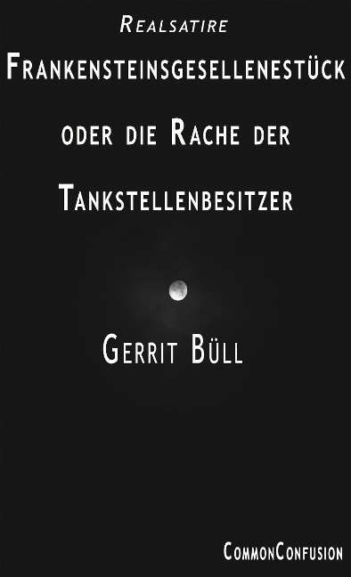 Frankensteinsgesellenstück oder die Rache der Tankstellenbesitzer - Gerrit Büll