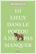 Cover-Bild zum Titel '111 Lieux dans le Poitou à ne pas manquer' von 'Élodie Heurtebise'