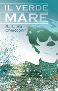 Cover-Bild zum Titel 'Il verde mare' von 'Raffaella Chiucconi'