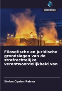 Cover-Bild zum Titel 'Filosofische en juridische grondslagen van de strafrechtelijke verantwoordelijkheid van' von 'Stefan Ciprian Raicea'