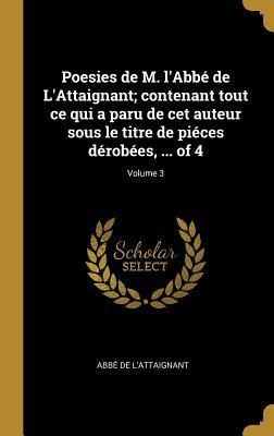 Poesies de M. l'Abbé de L'Attaignant; contenant tout ce qui a paru de cet auteur sous le titre de piéces dérobées, ... of 4; Volume 3 - Abbé de L'Attaignant