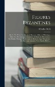Cover-Bild zum Titel 'Figures Byzantines: Sér. La Vie D'une Impératrice À Byzance. Athénaïs. Théodora. Irène. Les Romanesques Aventures De Basile Le Macédonien.' von 'Charles Diehl'