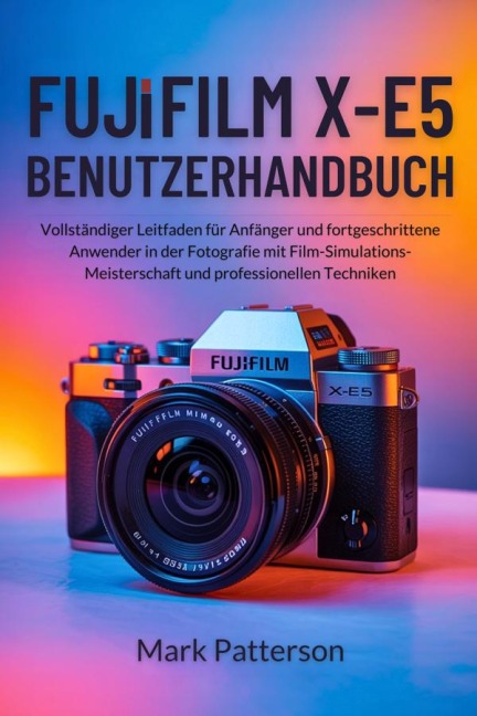 Fujifilm X-E5 Benutzerhandbuch - Mark Patterson