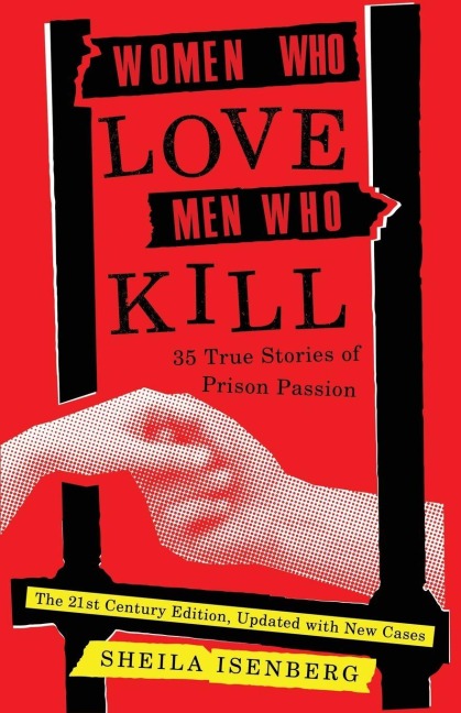 Women Who Love Men Who Kill - Sheila Isenberg