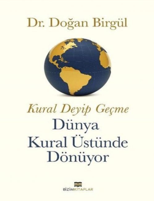 Kural Deyip Gecme Dünya Kural Üstünde Dönüyor - Dogan Birgül