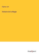 Cover-Bild zum Titel 'Histoire de la Magie' von 'Eliphas Lévi'