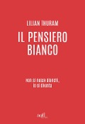 Cover-Bild zum Titel 'Il pensiero bianco. Non si nasce bianchi, lo si diventa' von 'Lilian Thuram'