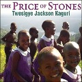The Price of Stones Lib/E: Building a School for My Village - Twesigye Jackson Kaguri, Susan Urbanek Linville