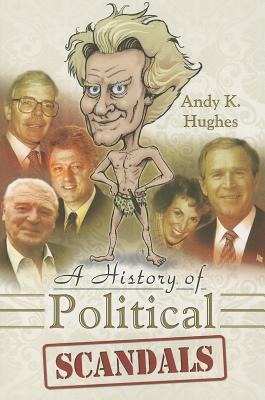 A History of Political Scandals - Andy Hughes