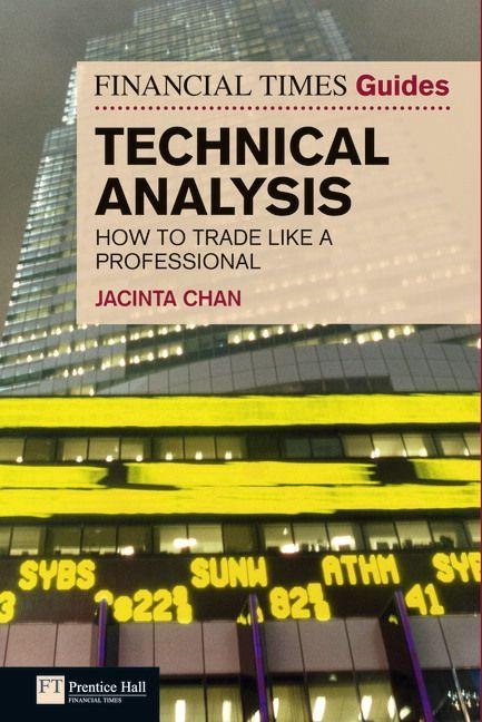 Financial Times Guide to Technical Analysis, The - Jacinta Chan