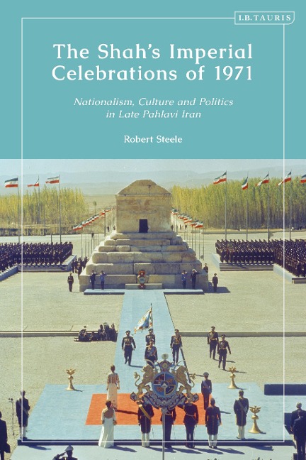 The Shah's Imperial Celebrations of 1971 - Robert Steele
