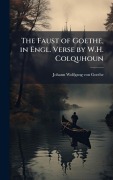 Cover-Bild zum Titel 'The Faust of Goethe, in Engl. Verse by W.H. Colquhoun' von 'Johann Wolfgang von Goethe'