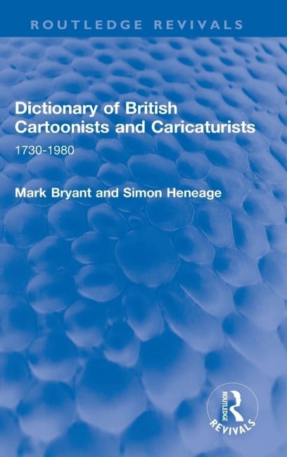 Dictionary of British Cartoonists and Caricaturists - Mark Bryant, Simon Heneage
