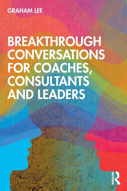 Breakthrough Conversations for Coaches, Consultants and Leaders - Graham Lee