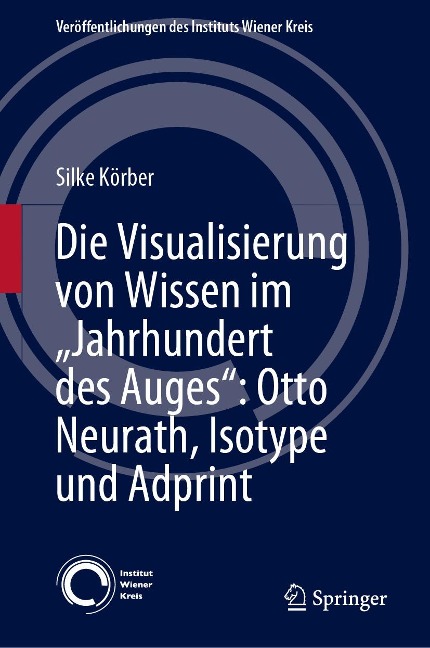 Die Visualisierung von Wissen im "Jahrhundert des Auges": Otto Neurath, Isotype und Adprint - Silke Körber