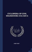 Cyclopedia of Civil Engineering Volume 6 - Anonymous
