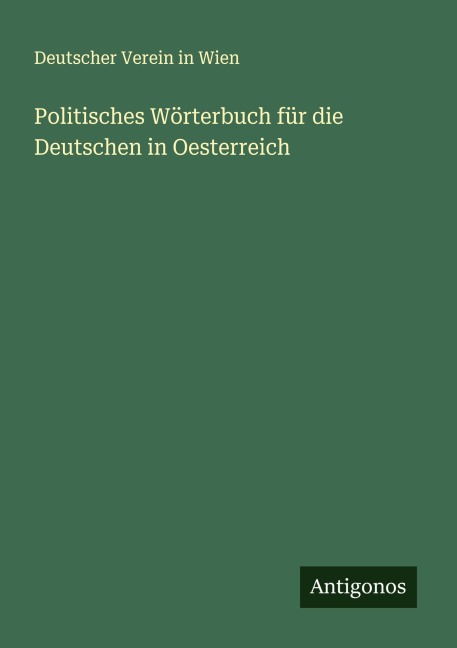 Politisches Wörterbuch für die Deutschen in Oesterreich - Deutscher Verein in Wien