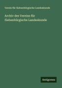 Cover-Bild zum Titel 'Archiv des Vereins für Siebenbürgische Landeskunde' von 'Verein Für Siebenbürgische Landeskunde'
