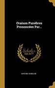 Cover-Bild zum Titel 'Oraison Funèbres Prononcées Par...' von 'Antoine Anselme'