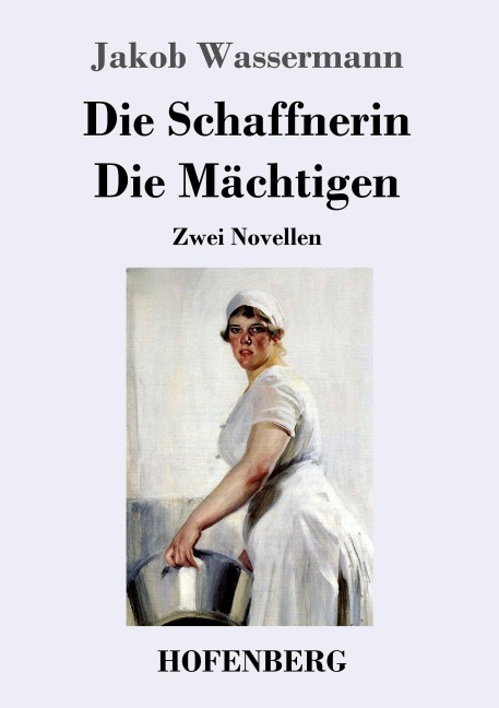 Die Schaffnerin / Die Mächtigen - Jakob Wassermann