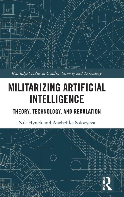 Militarizing Artificial Intelligence - Nik Hynek, Anzhelika Solovyeva
