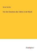 Cover-Bild zum Titel 'Von den Gesetzen des Taktes in der Musik' von 'Simon Sechter'