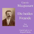 Guy de Maupassant: Die beiden Freunde - Guy de Maupassant