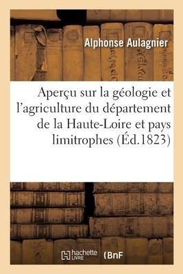 Aperçu Sur La Géologie Et l'Agriculture Du Département de la Haute-Loire Et Pays Limitrophes - Alphonse Aulagnier