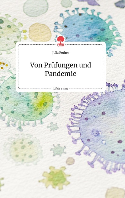 Von Prüfungen und Pandemie. Life is a Story - story.one - Julia Rother