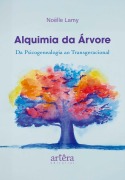 Alquimia da Árvore: Da Psicogenealogia ao Transgeracional - Noëlle Lamy