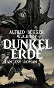 Cover-Bild zum Titel 'Dunkelerde: Fantasy Roman' von 'Alfred Bekker, W. A. Hary'