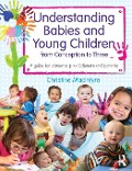 Cover-Bild zum Titel 'Understanding Babies and Young Children from Conception to Three' von 'Christine Macintyre'