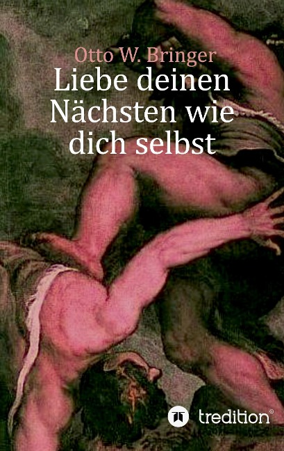Liebe deinen Nächsten wie dich selbst - Otto W. Bringer