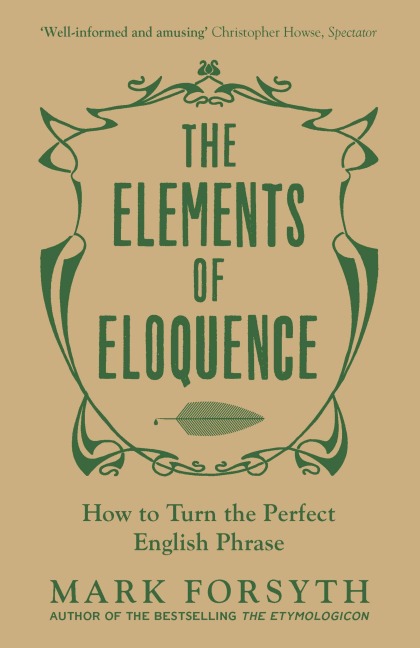 The Elements of Eloquence - Mark Forsyth
