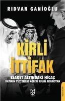 Kirli Ittifak Esaret Altindaki Hicaz - Batinin Yüz Yillik Kölesi Suudi Arabistan - Ridvan Ganioglu