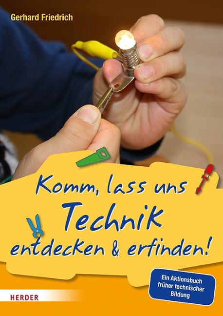 Komm, lass uns Technik entdecken & erfinden - Gerhard Friedrich